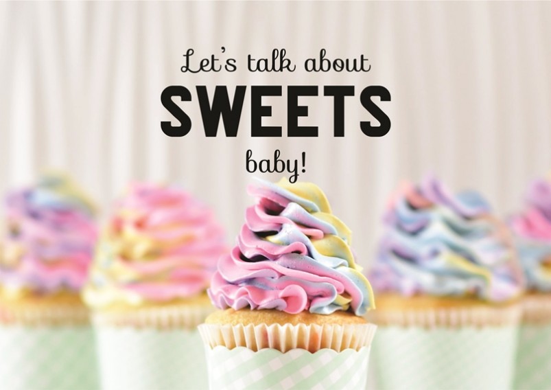 Letâ€™s talk about sweets, baby!